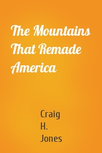 The Mountains That Remade America