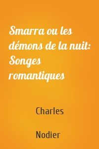 Smarra ou les démons de la nuit: Songes romantiques