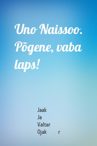 Uno Naissoo. Põgene, vaba laps!