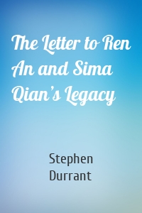 The Letter to Ren An and Sima Qian’s Legacy