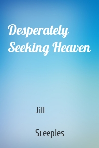 Desperately Seeking Heaven