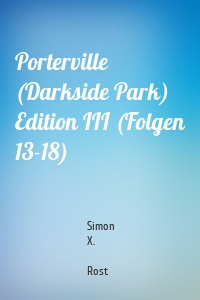 Porterville (Darkside Park) Edition III (Folgen 13-18)