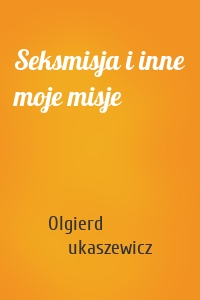 Seksmisja i inne moje misje