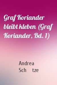 Graf Koriander bleibt kleben (Graf Koriander, Bd. 1)