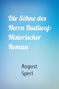 Die Söhne des Herrn Budiwoj: Historischer Roman