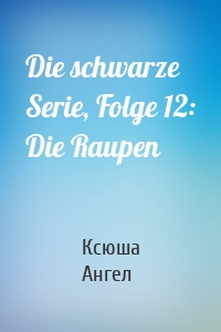 Die schwarze Serie, Folge 12: Die Raupen