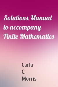 Solutions Manual to accompany Finite Mathematics