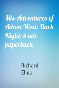 Mis-Adventures of Adam West: Dark Night: trade paperback