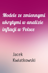 Modele ze zmiennymi ukrytymi w analizie inflacji w Polsce