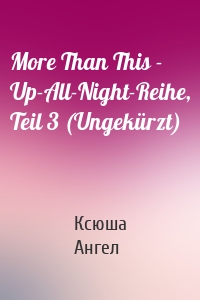 More Than This - Up-All-Night-Reihe, Teil 3 (Ungekürzt)