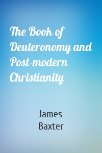 The Book of Deuteronomy and Post-modern Christianity