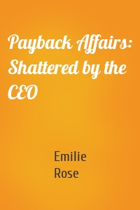 Payback Affairs: Shattered by the CEO