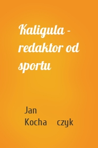 Kaligula - redaktor od sportu