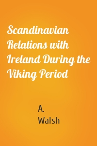 Scandinavian Relations with Ireland During the Viking Period