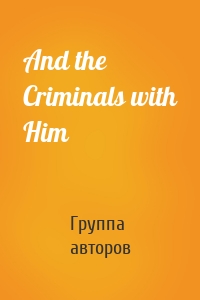 And the Criminals with Him