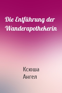 Die Entführung der Wanderapothekerin