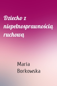 Dziecko z niepełnosprawnością ruchową