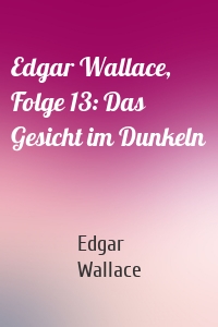 Edgar Wallace, Folge 13: Das Gesicht im Dunkeln