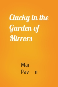 Clucky in the Garden of Mirrors