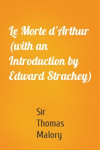 Le Morte d'Arthur (with an Introduction by Edward Strachey)