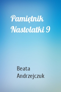 Pamiętnik Nastolatki 9
