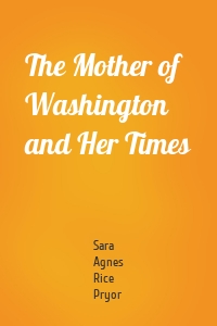 The Mother of Washington and Her Times