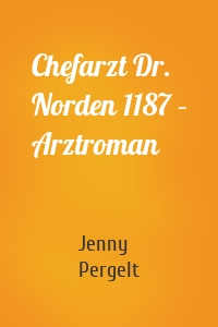 Chefarzt Dr. Norden 1187 – Arztroman