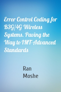 Error Control Coding for B3G/4G Wireless Systems. Paving the Way to IMT-Advanced Standards