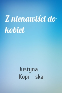 Z nienawiści do kobiet