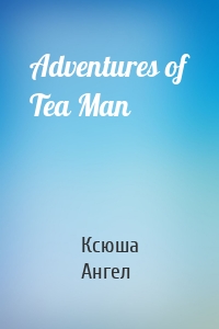 Adventures of Tea Man