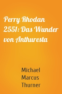 Perry Rhodan 2551: Das Wunder von Anthuresta