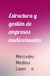 Estructura y gestión de empresas audiovisuales