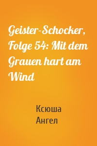 Geister-Schocker, Folge 54: Mit dem Grauen hart am Wind