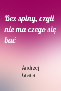 Bez spiny, czyli nie ma czego się bać