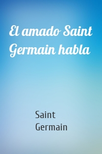 El amado Saint Germain habla