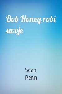 Bob Honey robi swoje