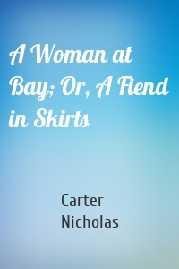 A Woman at Bay; Or, A Fiend in Skirts