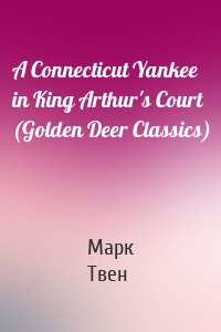 A Connecticut Yankee in King Arthur's Court (Golden Deer Classics)