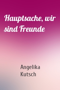 Hauptsache, wir sind Freunde