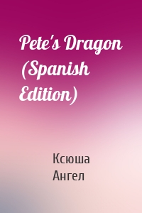 Pete's Dragon (Spanish Edition)