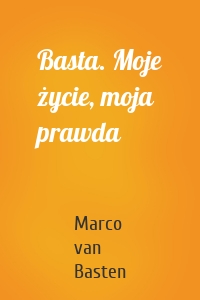 Basta. Moje życie, moja prawda