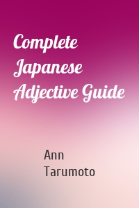 Complete Japanese Adjective Guide