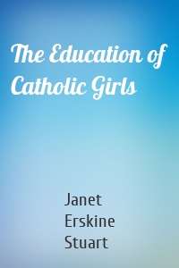 The Education of Catholic Girls