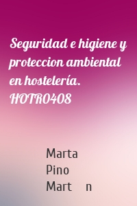 Seguridad e higiene y proteccion ambiental en hostelería. HOTR0408