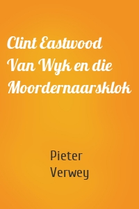Clint Eastwood Van Wyk en die Moordernaarsklok