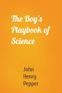 The Boy's Playbook of Science