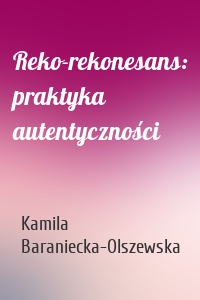 Reko-rekonesans: praktyka autentyczności
