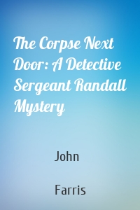 The Corpse Next Door: A Detective Sergeant Randall Mystery