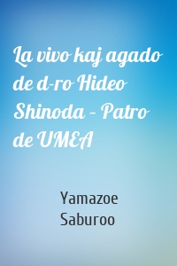 La vivo kaj agado de d-ro Hideo Shinoda – Patro de UMEA