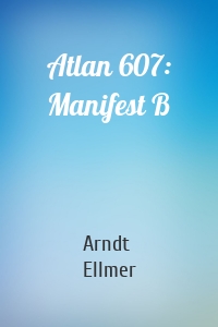 Atlan 607: Manifest B
